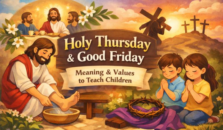 🌿 Holy Thursday and Good Friday: Meaning, History, and Values to Teach Children